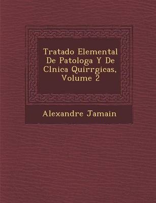 Tratado Elemental de Patolog A Y de CL Nica Quir Rgicas, Volume 2 (Paperback)