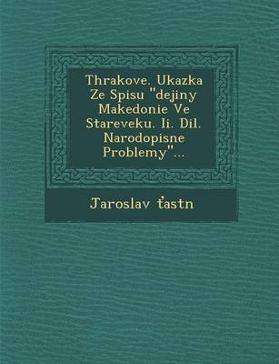 Thrakove. Ukazka Ze Spisu Dejiny Makedonie Ve Stareveku. II. DIL. Narodopisne Problemy... (Paperback)