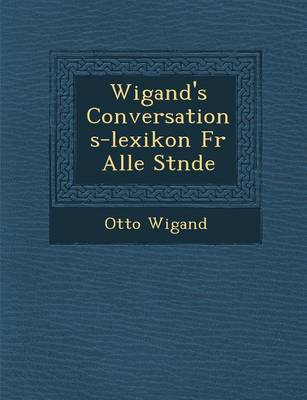 Wigand's Conversations-Lexikon Fur Alle St Nde (Paperback)