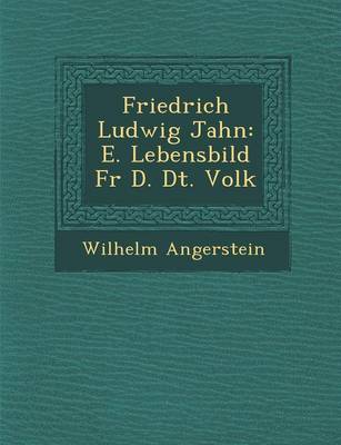 Friedrich Ludwig Jahn: E. Lebensbild Fur D. Dt. Volk (Paperback)