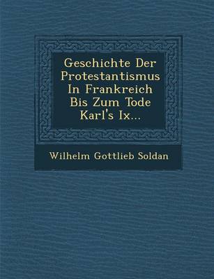 Geschichte Der Protestantismus in Frankreich Bis Zum Tode Karl's IX... (Paperback)