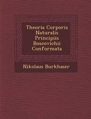 Theoria Corporis Naturalis Principiis Boscovichii Conformata (Paperback)