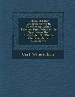 Uebersicht Der Weltgeschichte in Synchronistischen Tabellen Zum Gebrauch Fur Gymnasien Und Realschulen So Wie Fur Alle Freunde Der Geschichte (Paperback)
