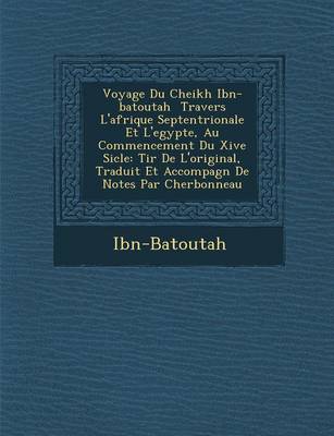 Voyage Du Cheikh Ibn-Batoutah Travers L'Afrique Septentrionale Et L'Egypte, Au Commencement Du Xive Si Cle: Tir de L'Original, Traduit Et Accompagn de (Paperback)