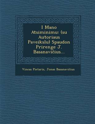 I Mano Atsiminimu: (Su Autoriaus Paveikslu) Spaudon Prirenge J. Basanavi Ius... (Paperback)