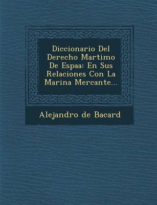 Diccionario del Derecho Mar Timo de Espa a: En Sus Relaciones Con La Marina Mercante... (Paperback)