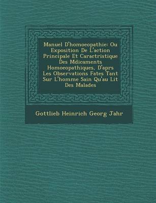 Manuel D'Homoeopathie: Ou Exposition de L'Action Principale Et Caract Ristique Des M Dicaments Homoeopathiques, D'Apr S Les Observations Fa T (Paperback)