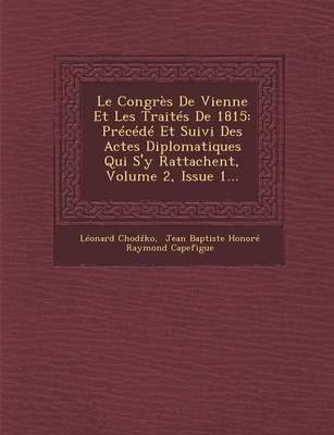 Le Congres de Vienne Et Les Traites de 1815: Precede Et Suivi Des Actes Diplomatiques Qui S'y Rattachent, Volume 2, Issue 1... (Paperback)