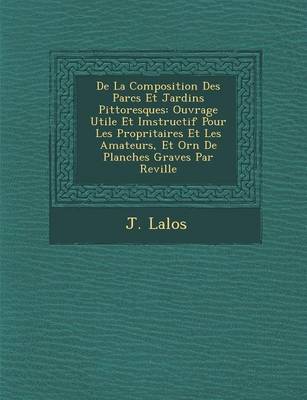 de La Composition Des Parcs Et Jardins Pittoresques: Ouvrage Utile Et Imstructif Pour Les Propri Taires Et Les Amateurs, Et Orn de Planches Grav Es Par Reville (Paperback)