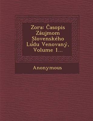 Zora: Asopis Zaujmom Slovenskeho Lu Du Venovany, Volume 1... (Paperback)