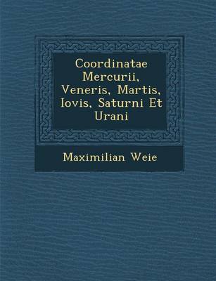 Coordinatae Mercurii, Veneris, Martis, Iovis, Saturni Et Urani (Paperback)