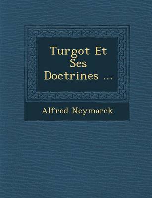 Turgot Et Ses Doctrines ... (Paperback)