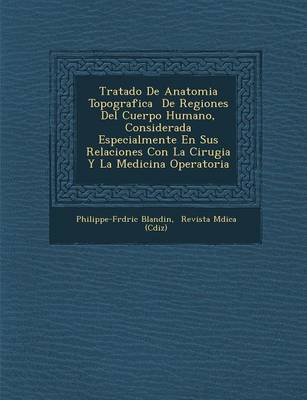 Tratado de Anatomia Topografica de Regiones del Cuerpo Humano, Considerada Especialmente En Sus Relaciones Con La Cirugia y La Medicina Operatoria (Paperback)