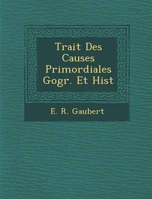 Trait Des Causes Primordiales G Ogr. Et Hist (Paperback)