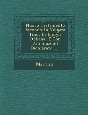 Nuovo Testamento Secondo La Volgata Trad. in Lingua Italiana, E Con Annotazioni Dichiarato...... (Paperback)