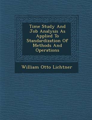 Time Study and Job Analysis as Applied to Standardization of Methods and Operations (Paperback)