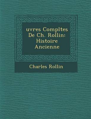 Uvres Completes de Ch. Rollin: Histoire Ancienne (Paperback)