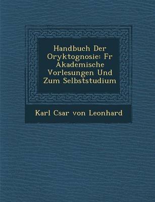 Handbuch Der Oryktognosie: Fur Akademische Vorlesungen Und Zum Selbststudium (Paperback)