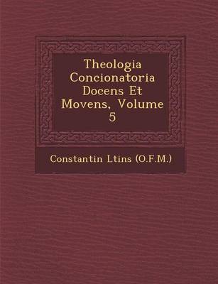 Theologia Concionatoria Docens Et Movens, Volume 5 (Paperback)