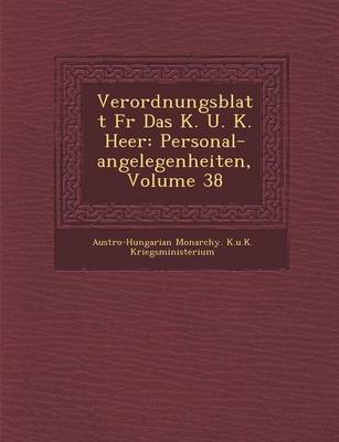 Verordnungsblatt Fur Das K. U. K. Heer: Personal-Angelegenheiten, Volume 38 (Paperback)