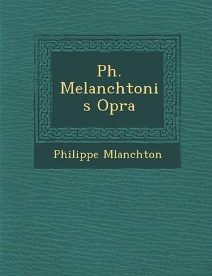 PH. Melanchtonis Op Ra (Paperback)