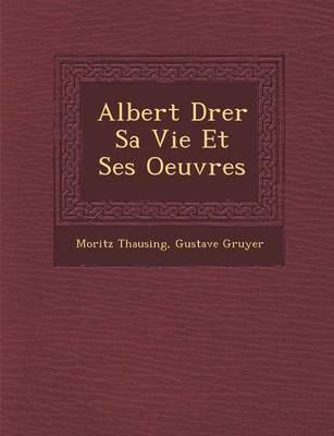Albert D Rer Sa Vie Et Ses Oeuvres (Paperback)