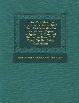 Reize Van Maarten Gerritsz. Vries in 1643 Naar Het Noorden En Oosten Van Japan: Volgens Het Journaal Gehouden Door C. J. Coen, Op Het Schip Castricum (Paperback)