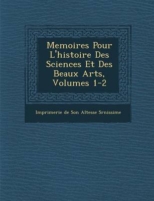 Memoires Pour L'Histoire Des Sciences Et Des Beaux Arts, Volumes 1-2 (Paperback)