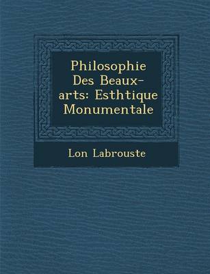 Philosophie Des Beaux-Arts: Esth Tique Monumentale (Paperback)