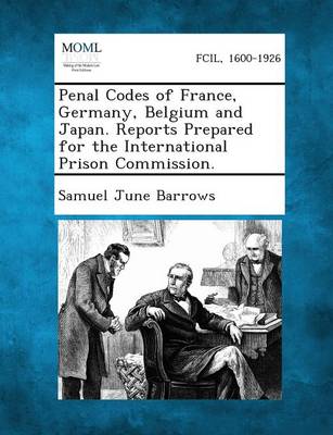Penal Codes of France, Germany, Belgium and Japan. Reports Prepared for the International Prison Commission. (Paperback)