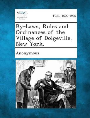 By-Laws, Rules and Ordinances of the Village of Dolgeville, New York. (Paperback)