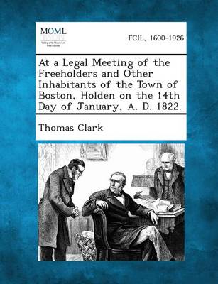 At a Legal Meeting of the Freeholders and Other Inhabitants of the Town of Boston, Holden on the 14th Day of January, A. D. 1822. (Paperback)