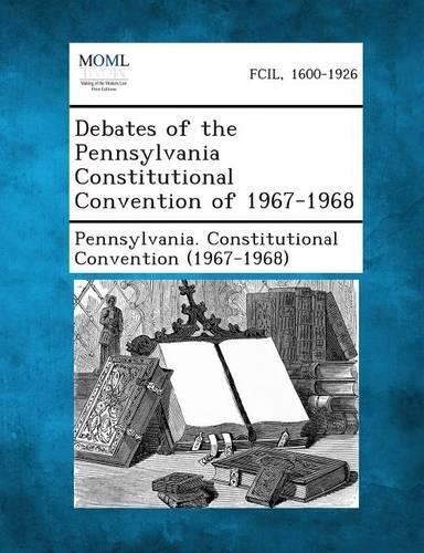 Debates of the Pennsylvania Constitutional Convention of 1967-1968 (Paperback)