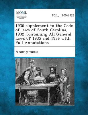 1936 Supplement to the Code of Laws of South Carolina, 1932 Containing All General Laws of 1935 and 1936 with Full Annotations (Paperback)