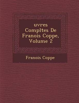 Uvres Completes de Fran OIS Copp E, Volume 2 (Paperback)
