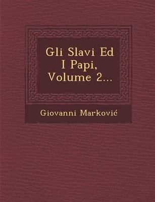 Gli Slavi Ed I Papi, Volume 2... (Paperback)