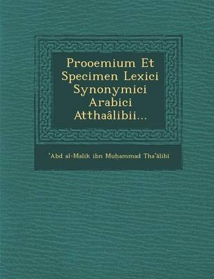 Prooemium Et Specimen Lexici Synonymici Arabici Atthaalibii... (Paperback)