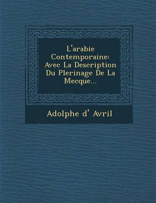 L'Arabie Contemporaine: Avec La Description Du P Lerinage de La Mecque... (Paperback)