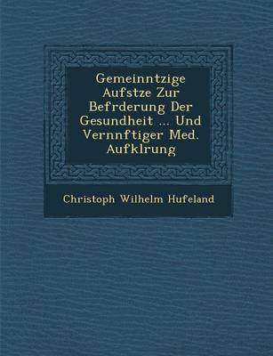 Gemeinn Tzige Aufs Tze Zur Bef Rderung Der Gesundheit ... Und Vern Nftiger Med. Aufkl Rung (Paperback)