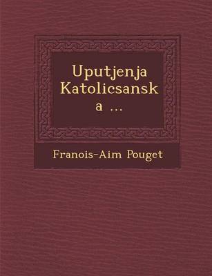 Uputjenja Katolicsanska ... (Paperback)