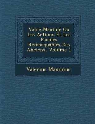 Val Re Maxime Ou Les Actions Et Les Paroles Remarquables Des Anciens, Volume 1 (Paperback)