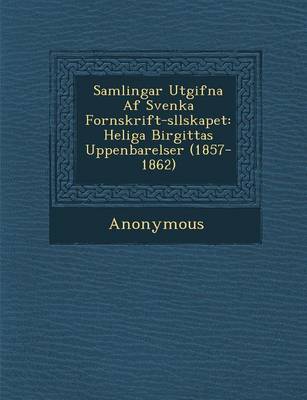 Samlingar Utgifna AF Svenka Fornskrift-S Llskapet: Heliga Birgittas Uppenbarelser (1857-1862) (Paperback)