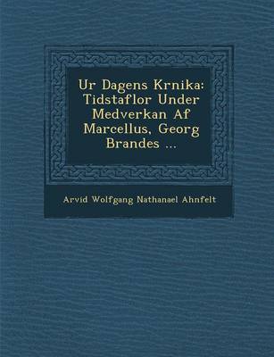 Ur Dagens Kr Nika: Tidstaflor Under Medverkan AF Marcellus, Georg Brandes ... (Paperback)