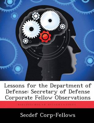Lessons for the Department of Defense: Secretary of Defense Corporate Fellow Observations (Paperback)