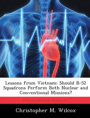 Lessons from Vietnam: Should B-52 Squadrons Perform Both Nuclear and Conventional Missions? (Paperback)
