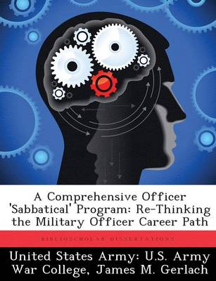 A Comprehensive Officer 'Sabbatical' Program: Re-Thinking the Military Officer Career Path (Paperback)