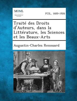 Traite Des Droits D'Auteurs, Dans La Litterature, Les Sciences Et Les Beaux-Arts (Paperback)