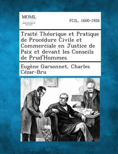 Traite Theorique Et Pratique de Procedure Civile Et Commerciale En Justice de Paix Et Devant Les Conseils de Prud'hommes (Paperback)