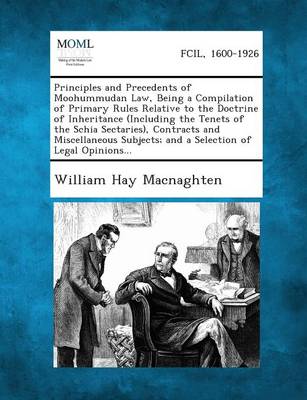 Principles and Precedents of Moohummudan Law, Being a Compilation of Primary Rules Relative to the Doctrine of Inheritance (Including the Tenets of Th (Paperback)
