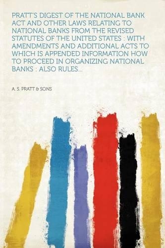 Pratt's Digest of the National Bank Act and Other Laws Relating to ...